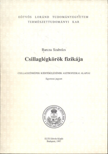 Csillaglgkrk fizikja (Csillagsznkpek kirtkelsnek asztrofizikai alapjai) Egyetemi jegyzet