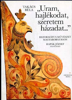 "Uram, hajlkodat, szeretem hzadat..."-Reformtus mvszet Mo-n