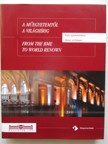 A megyetemtl a vilghrig - From the BME to World Renown (Kpes egyetemtrtnet - History in Pictures)