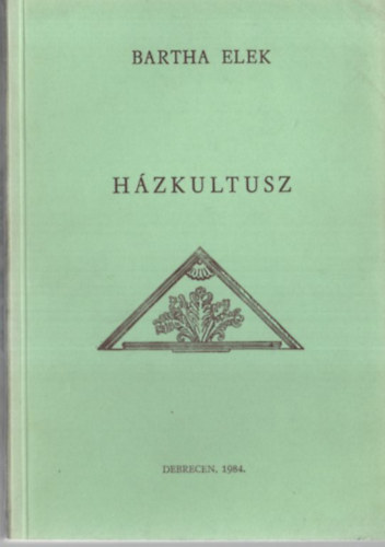 Bartha Elek - Házkultusz