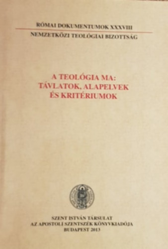 Rmai dokumentumok XXXVIII - A teolgia ma: Tvlatok, alapelvek s kritriumok