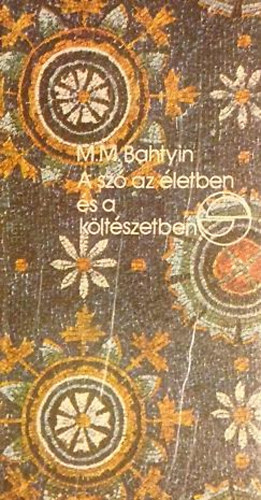 M.M. Bahtyin - A szó az életben és a költészetben (mérleg)