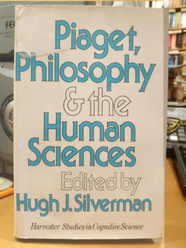 Piaget, Philosophy and the Human Sciences (Humanities Press)(Piaget, a filozfia s a humn tudomnyok)(Harvester Studies in Cognitive Science)