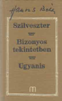 Szilveszter - Bizonyos tekintetben - Ugyanis. H�rom reg�ny (1957-1967)