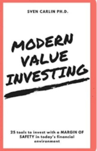 MODERN VALUE INVESTING: 25 Tools to Invest With a Margin of Safety in Today's Financial Environment