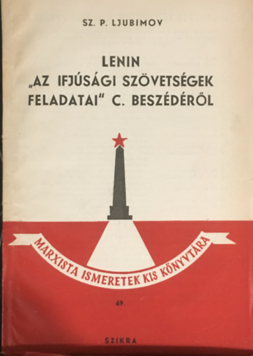 Lenin "Az ifj�s�gi sz�vets�gek feladatai" c. besz�d�r�l - Marxista ismeretek kis k�nyvt�ra 69.