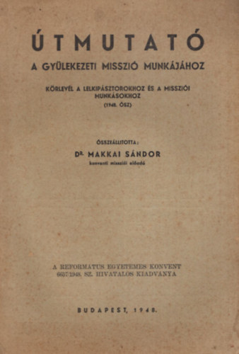 Dr. Makkai Sndor - tmutat - A gylekezeti misszi munkjhoz - Krlevl a lelkipsztorokhoz s a misszii munksookhoz ( 1948. sz )