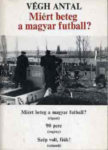 7 db Vgh Antal knyv:Knyrtelenl;Nyugati utakon;Mit r az ember hit nlkl;Az utols konzlium;Vndorbot;Ha az Isten nyulat adott...;Mirt beteg a magyar futball?