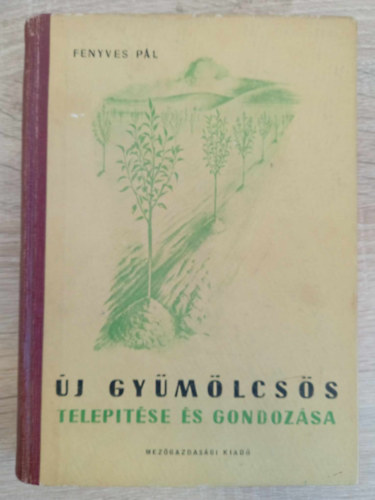 Rayman Jnos  Fenyves Pl (lektor), Terts Istvn (lektor) - j gymlcss teleptse s gondozsa - Els kiads! (A teleptst megelz helyszni vizsglatok / A telepts elksztse s vgrehajtsa / A fiatal gymlcss kezelse / Fggelk)