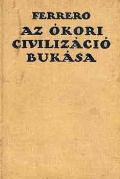 Guglielmo Ferrero - Az kori civilizci buksa