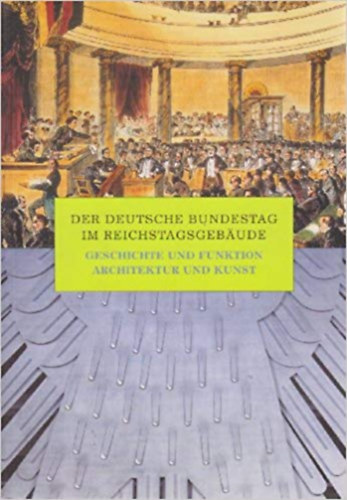 Der deutsche Bundestag im Reichstagsgebude; Geschichte und Funktion; Architektur und Kunst