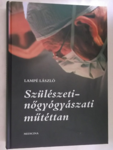 Lampé László - Szülészeti-nőgyógyászati műtéttan