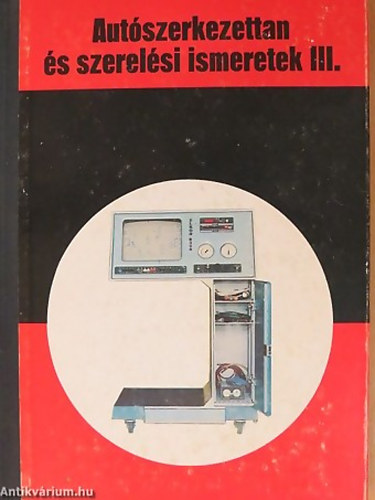 Aut�szerkezettan �s szerel�si ismeretek III. SZAKK�Z�PISKOLAI TANK�NYV