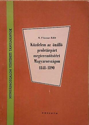 S.Vincze Edit - Kzdelem az nll proletrprt megteremtsrt Magyarorszgon 1848-1890