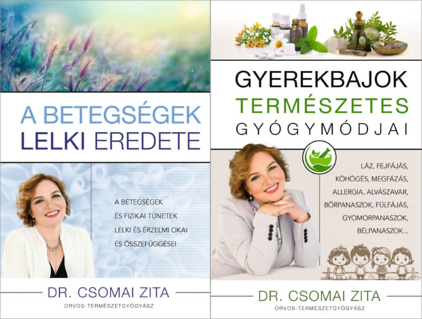 Dr. Csomai Zita - 2 db Dr. Csomai Zita m: A betegsgek lelki eredete - A betegsgek s fizikai tnetek lelki s rzelmi okai s sszefggsei + Gyerekbajok termszetes gygymdjai