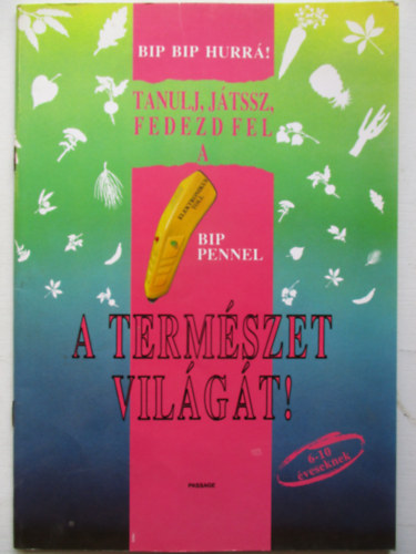 Bip-bip hurr ! Tanulj, jtssz, fedezd fel a  bip pennel a termszet vilgt! ( 6-10 ves gyermekeknek )