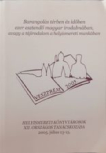 Szab Andrs Szabn Vrs Gyrgyi - Barangols trben s idben ezer esztend magyar irodalmban, avagy a tjirodalom a helyismereti munkban