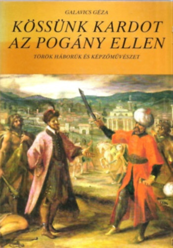 K�ss�nk kardot az pog�ny ellen (T�r�k h�bor�k �s k�pz�m�v�szet)