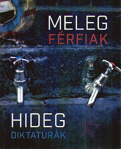 Meleg f�rfiak, hideg diktat�r�k
