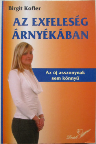 Az exfelesg rnykban - Az j asszonynak sem knny