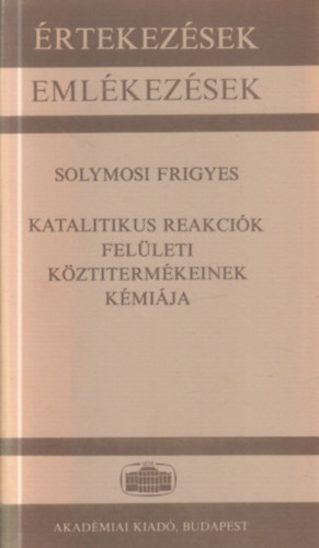 Solymosi Frigyes - Katalitikus reakciók felületi köztitermékeinek kémiája