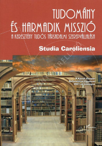 Furkó Péter - Studia Caroliensia 2021 - Tudomány és harmadik misszió - A keresztény tudós társadalmi szerepvállalása