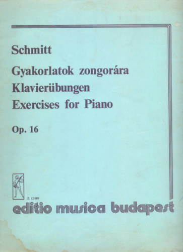 Schmitt: Gyakorlatok zongorra - Klavierbungen - Exercises for Piano - Op. 16 (Magyar-nmet-angol)