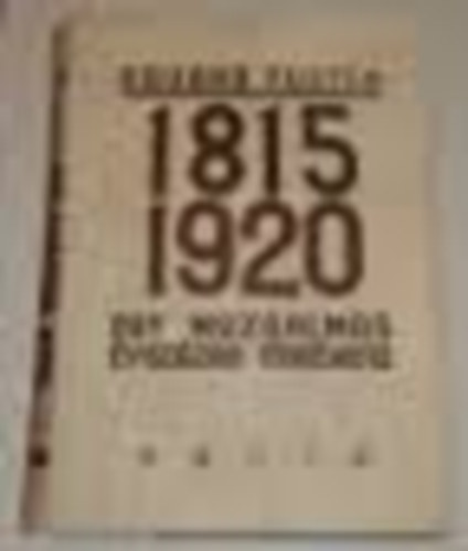 1815-1920 Egy mozgalmas �vsz�zad t�rt�nete