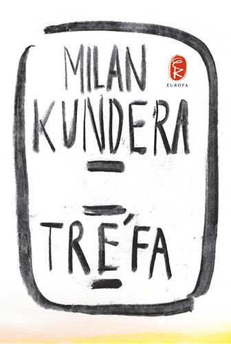 Milan Kundera - Tr�fa
