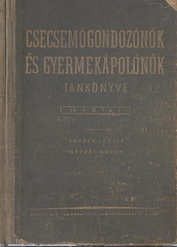 Nádrai Andor Lukács József - Csecsemőgondozónők és gyermekgondozónők tankönyve IV. kötet