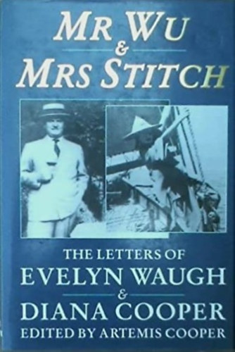 Evelyn Waugh Diana Cooper - Mr Wu & Mrs Stitch: The Letters of Evelyn Waugh & Diana Cooper