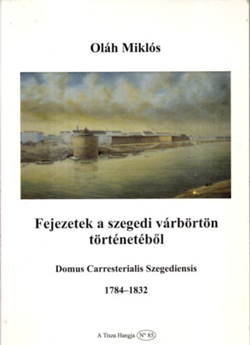 Fejezetek a szegedi vrbrtn trtnetbl 1784-1832