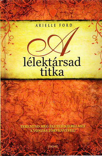 A llektrsad titka - Teremtsd meg leted szerelmt a vonzs trvnyvel!