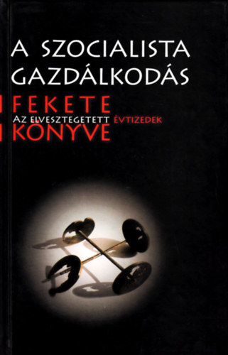 Bajk-Somogyi - A szocialista gazdlkods fekete knyve (Elvesztegetett vtizedek)