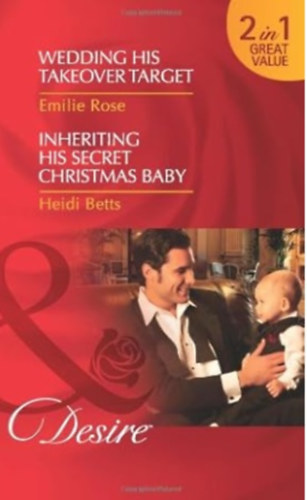 Heidi Betts Emilie Rose - Wedding His Takeover Target/Inheriting His Secret Christmas Baby