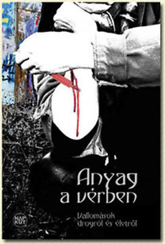 Anyag a vrben (Vallomsok drogrl s letrl)
