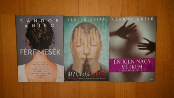 Sándor Anikó - 3 könyv Sándor Anikótól: Férfimesék, Házasságsirató, Én igen nagy vétkem...