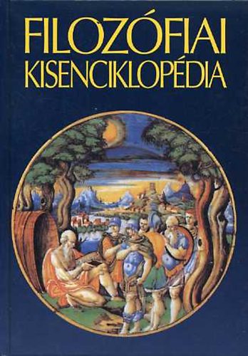 B�nki Dezs�  (szerk) - Filoz�fiai kisenciklop�dia - A nyugat filoz�fi�ja �s filoz�fusai (m�sodik kiad�s)