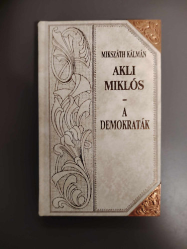 Akli Mikls (folytats) - Akli Mikls (Cs. kir. udvari mulattat trtnete) folytats/A demokratk - Dombbor nyomsos dsz kiads.)