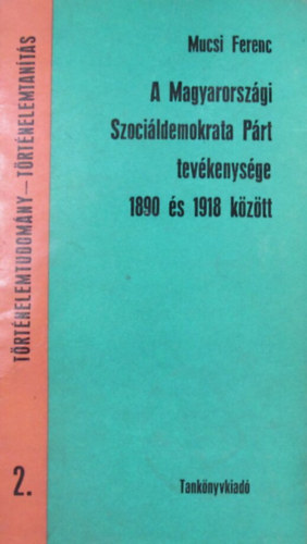 A Magyarorszgi Szocildemokrata Prt tevkenysge 1890 s 1918 kztt
