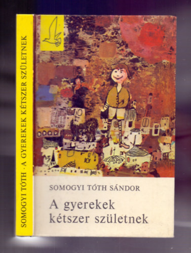 A gyerekek ktszer szletnek (Bornemissza Lszl rajzaival)