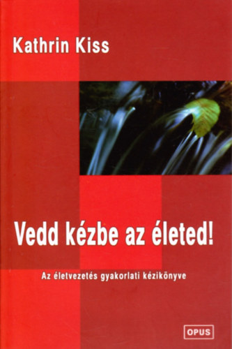 Vedd k�zbe az �leted!- Az �letvezet�s gyakorlati k�zik�nyve