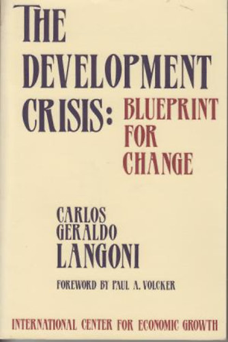 Carlos Geraldo Langoni - The development crisis Blueprint for Change