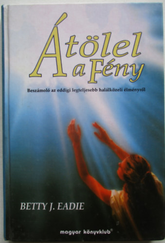 �t�lel a F�ny (Besz�mol� az eddigi legteljesebb hal�lk�zeli �lm�nyr�l)