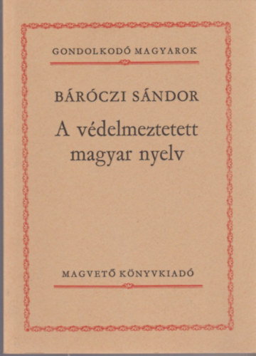 Brczi Sndor - A vdelmeztetett magyar nyelv (Gondolkod magyarok)