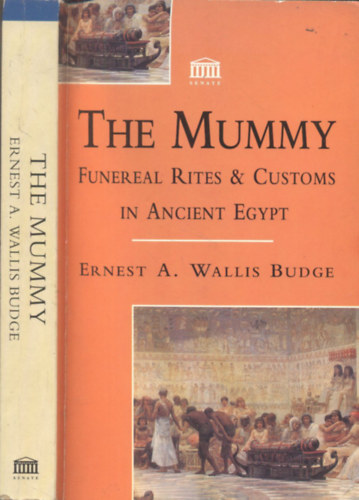 E. A. Wallis Budge - The Mummy (Funereal Rites & Customs in Ancient Egypt)