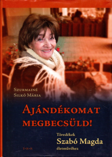 Ajndkomat megbecsld! Tredkek Szab Magda letmvhez