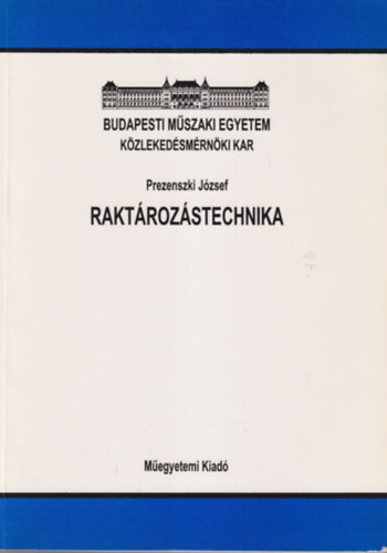 Prezenszki Jzsef - Raktrozstechnika - Budapesti Mszaki Egyetem Kzlekedsmrnki Kar 1997