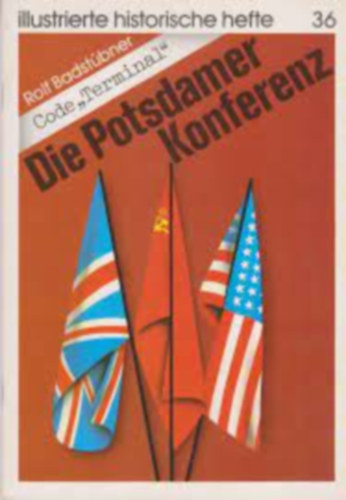 Rolf Badst�bner - Code "Terminal" - Die Potsdamer Konferenz (Illustrierte Historische Hefte 36.)