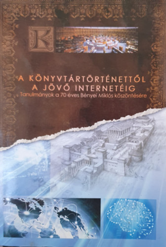 A knyvtrtrtnettl a jv internetig - Tanulmnyok a 70 ves Bnyei Mikls kszntsre